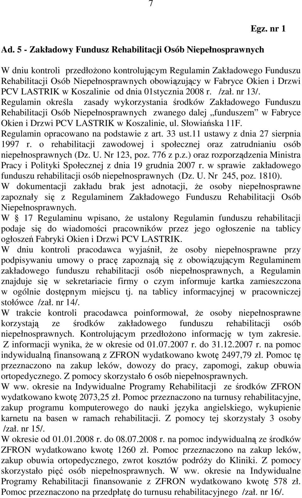 Regulamin określa zasady wykorzystania środków Zakładowego Funduszu Rehabilitacji Osób Niepełnosprawnych zwanego dalej funduszem w Fabryce Okien i Drzwi PCV LASTRIK w Koszalinie, ul. Słowiańska 11F.