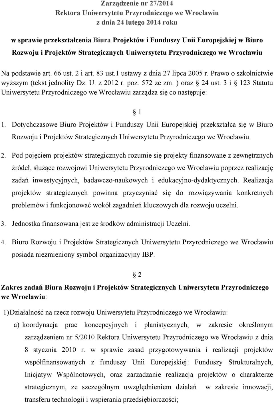 572 ze zm. ) oraz 24 ust. 3 i 123 Statutu Uniwersytetu Przyrodniczego we Wrocławiu zarządza się co następuje: 1 1.