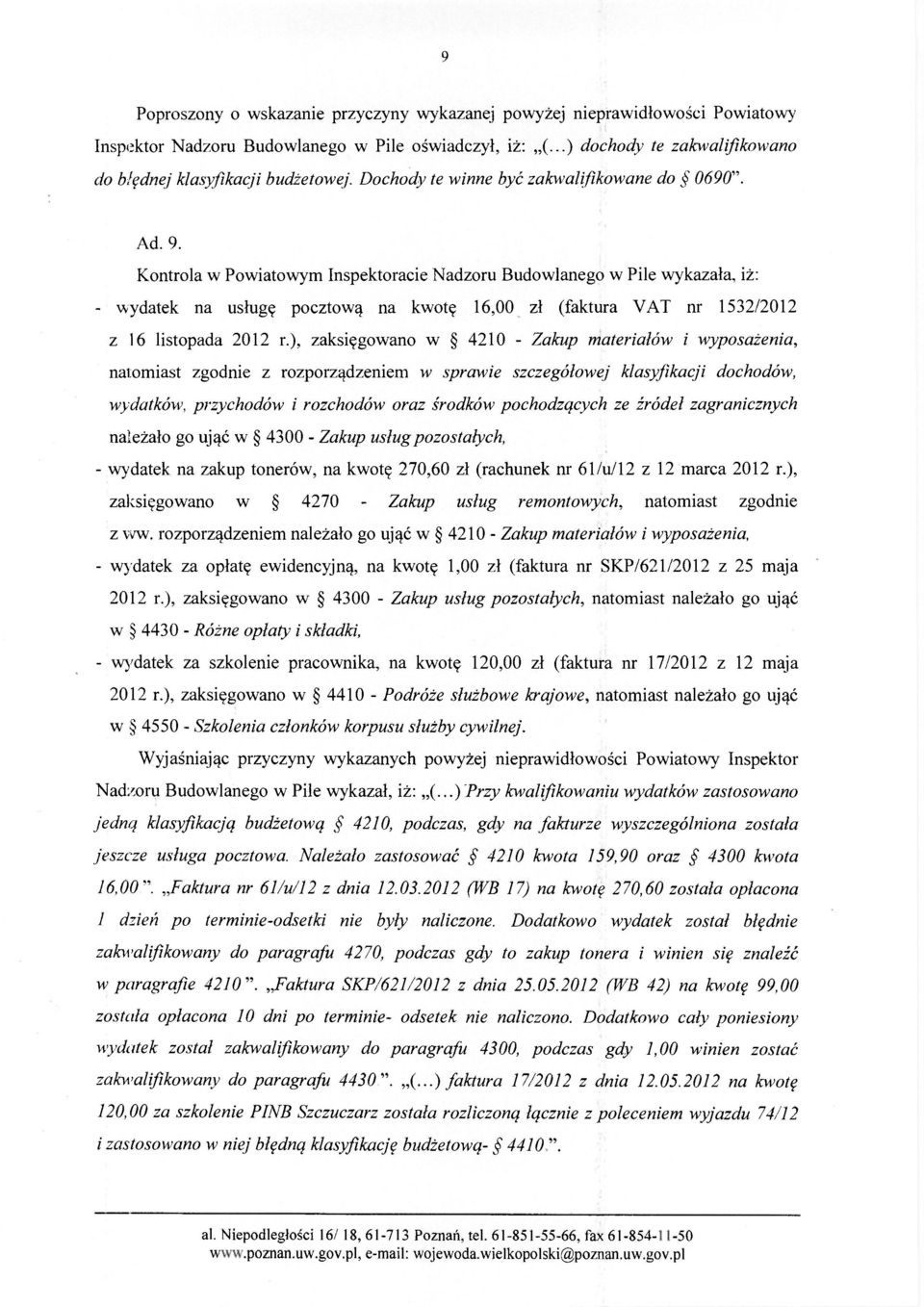 Kontrola w Powiatowym Inspektoracie Nadzoru Budowlanego w Pile wykazała, iż: - wydatek na usługę pocztową na kwotę 16,00 zł (faktura VAT nr 1532/2012 z 16 listopada 2012 r.