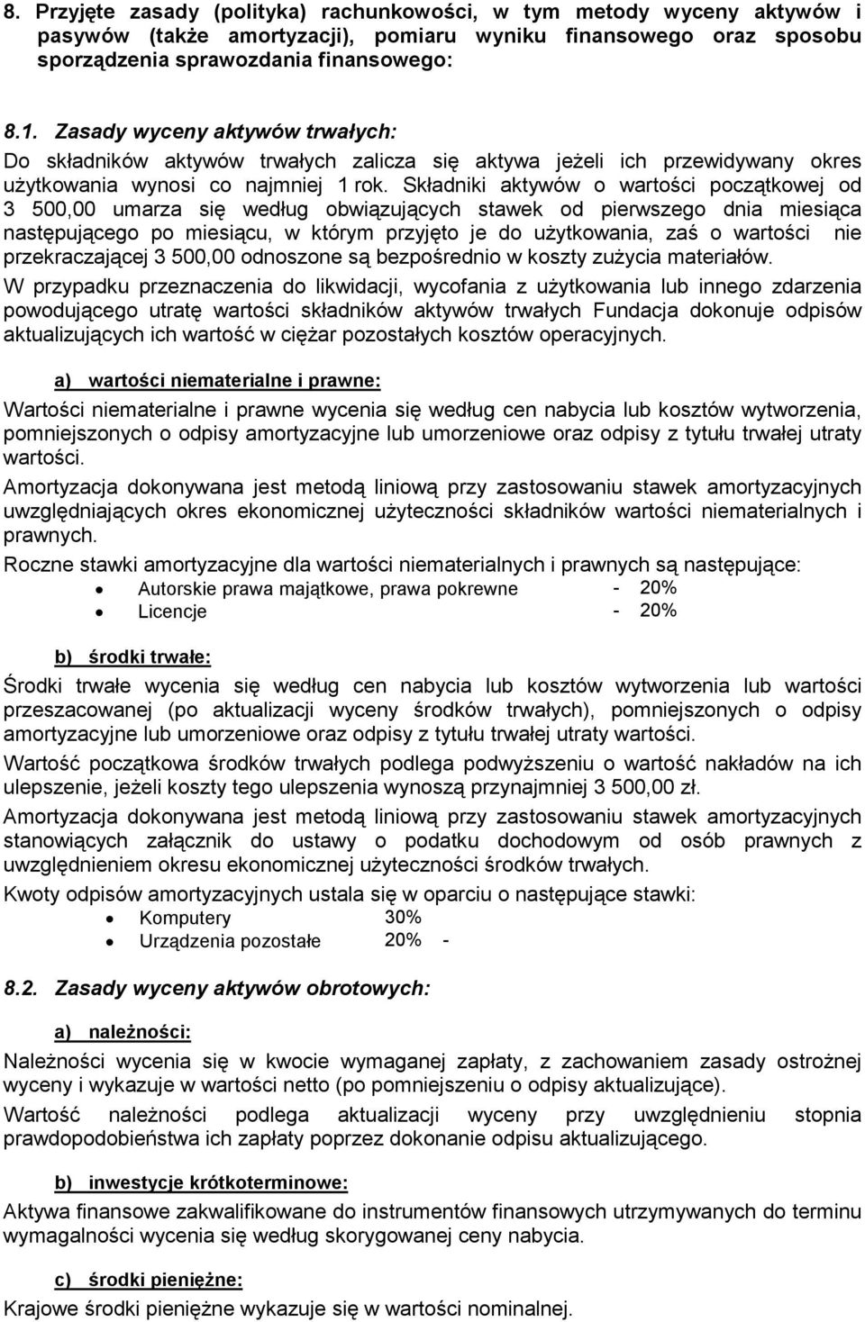 Składniki aktywów o wartości początkowej od 3 500,00 umarza się według obwiązujących stawek od pierwszego dnia miesiąca następującego po miesiącu, w którym przyjęto je do użytkowania, zaś o wartości