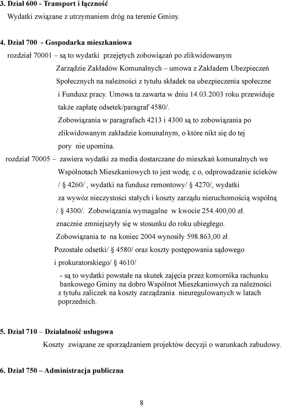 składek na ubezpieczenia społeczne i Fundusz pracy. Umowa ta zawarta w dniu 14.03.2003 roku przewiduje także zapłatę odsetek/paragraf 4580/.