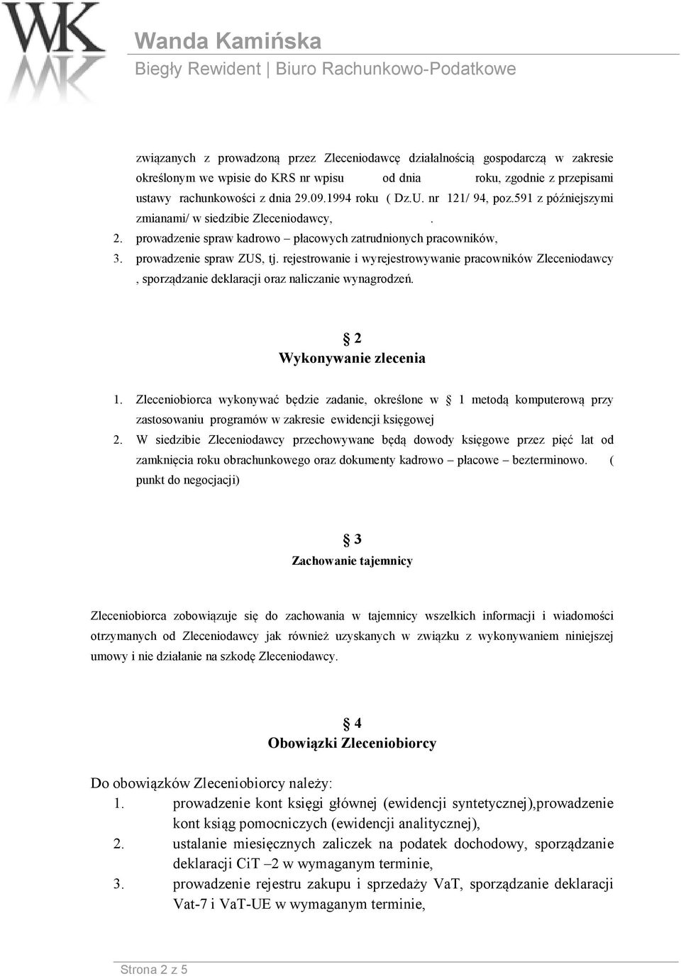 rejestrowanie i wyrejestrowywanie pracowników Zleceniodawcy, sporządzanie deklaracji oraz naliczanie wynagrodzeń. 2 Wykonywanie zlecenia 1.