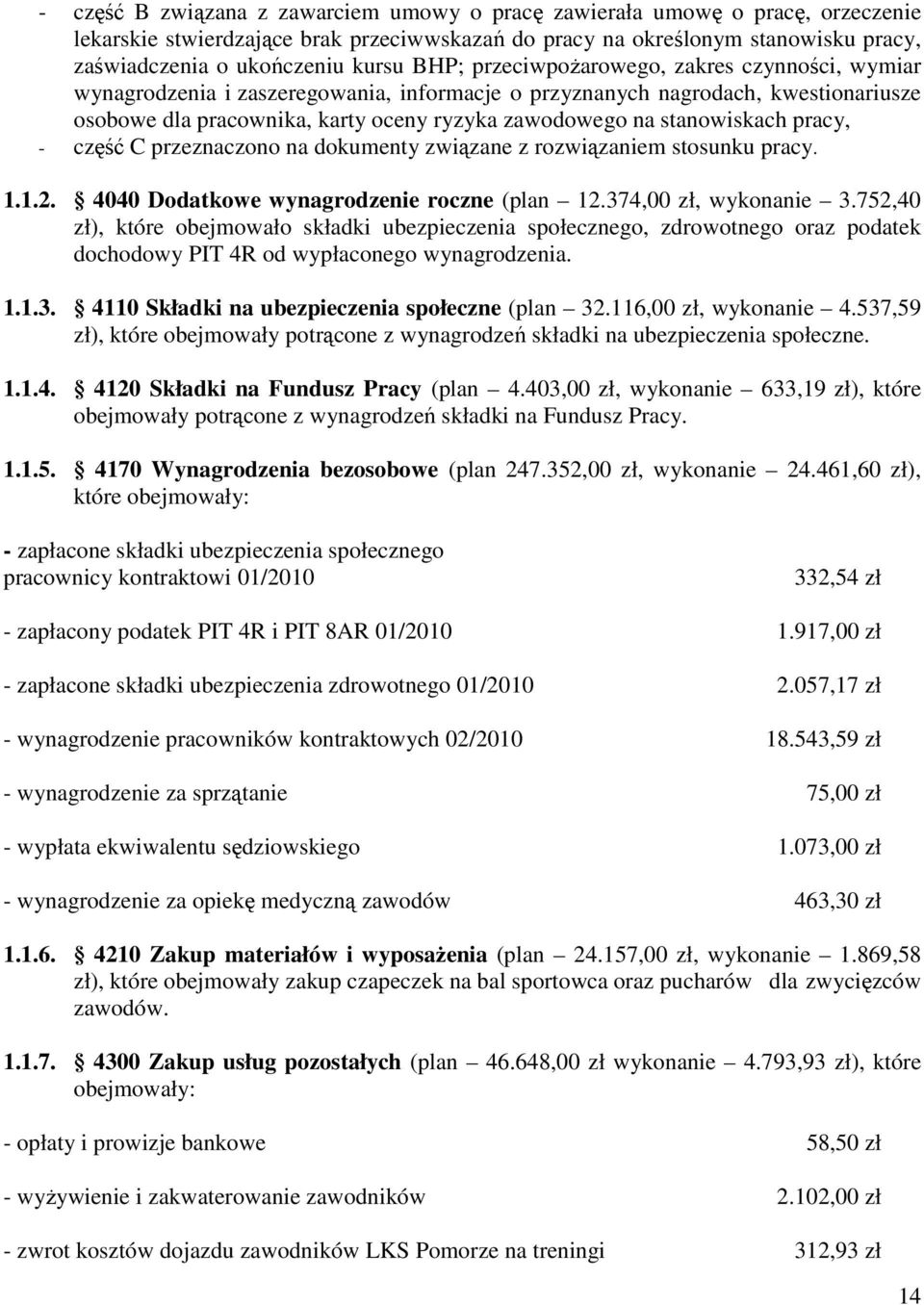 stanowiskach pracy, część C przeznaczono na dokumenty związane z rozwiązaniem stosunku pracy. 1.1.2. 4040 Dodatkowe wynagrodzenie roczne (plan 12.374,00 zł, wykonanie 3.