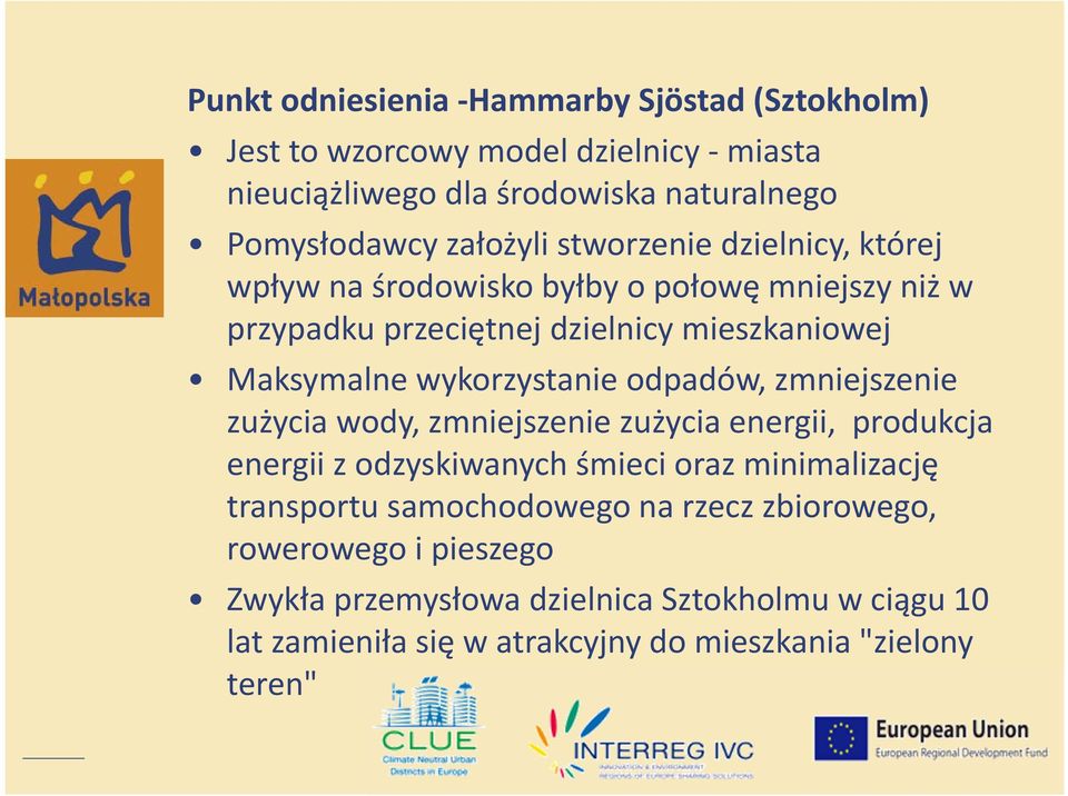 odpadów, zmniejszenie zużycia wody, zmniejszenie zużycia energii, produkcja energii z odzyskiwanych śmieci oraz minimalizację transportu samochodowego