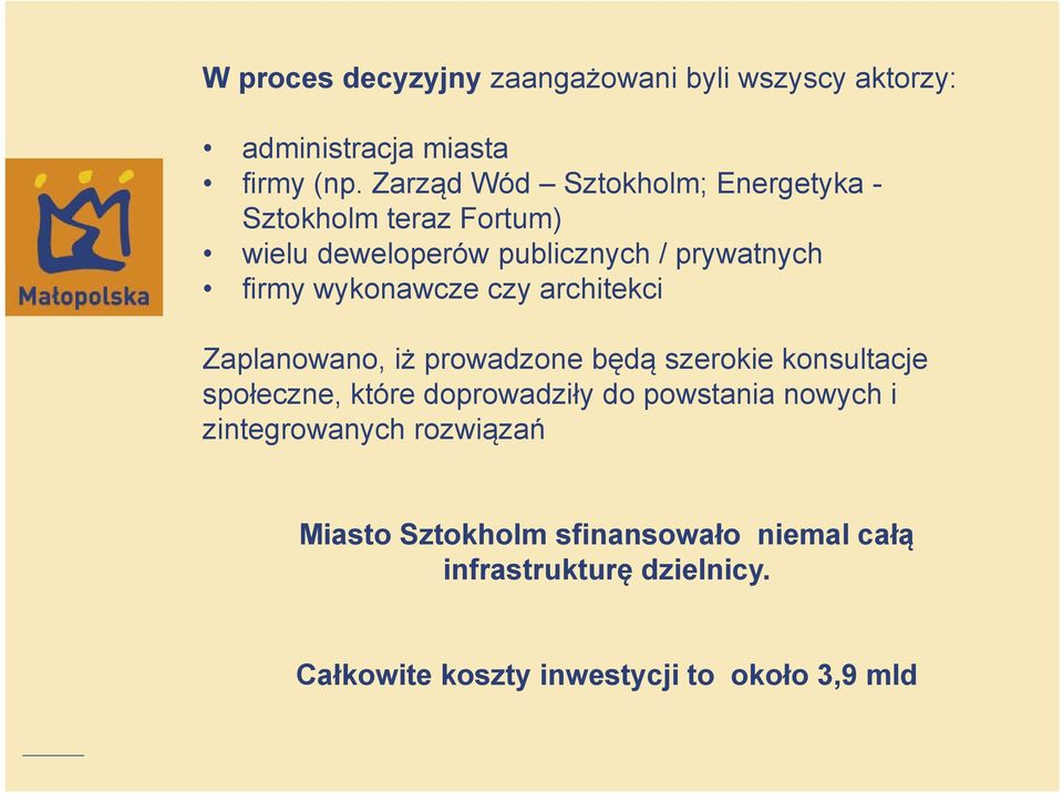 wykonawcze czy architekci Zaplanowano, iż prowadzone będą szerokie konsultacje społeczne, które doprowadziły do