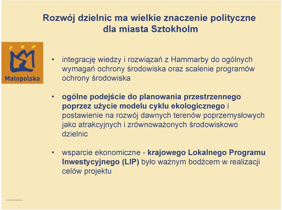 użycie modelu cyklu ekologicznego i postawienie na rozwój dawnych terenów poprzemysłowych jako atrakcyjnych i zrównoważonych