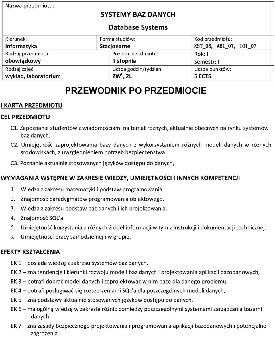 Umiejętność zaprojektowania bazy danych z wykorzystaniem różnych modeli danych w różnych środowiskach, z uwzględnieniem potrzeb bezpieczeństwa. C3.