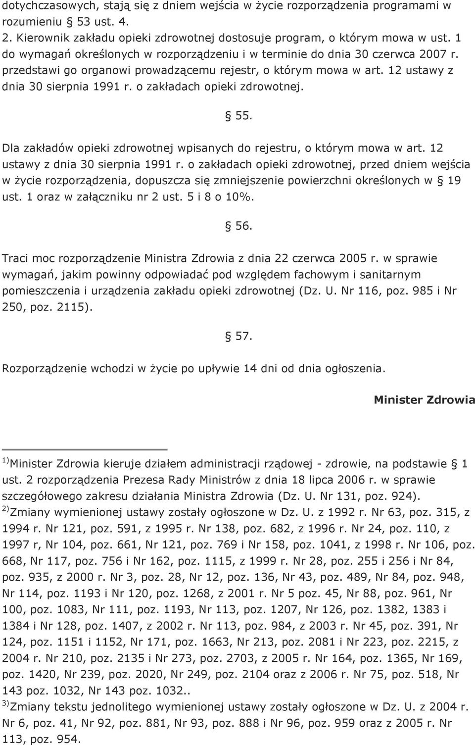 o zakładach opieki zdrowotnej. 55. Dla zakładów opieki zdrowotnej wpisanych do rejestru, o którym mowa w art. 12 ustawy z dnia 30 sierpnia 1991 r.