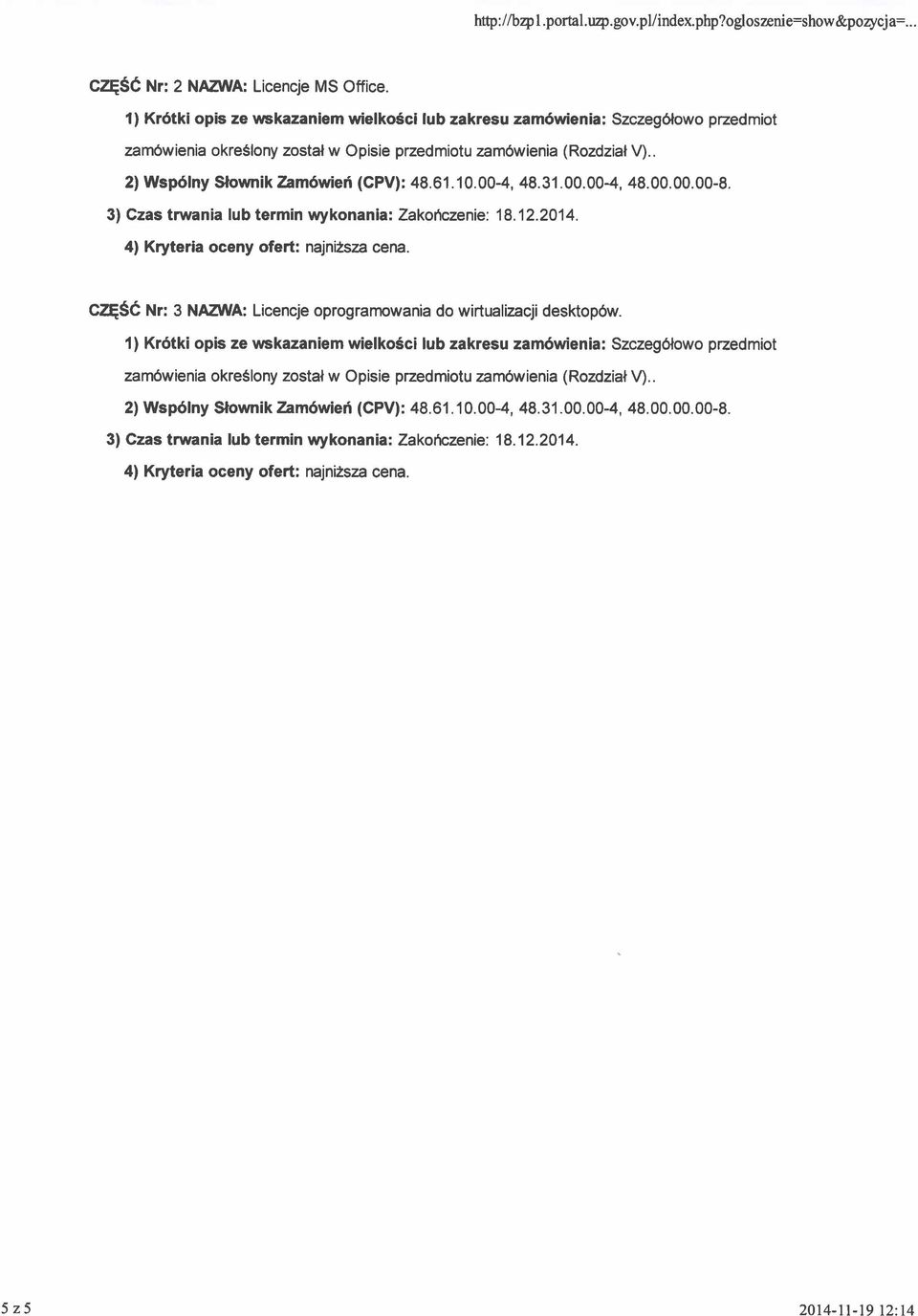 10.00-4,48.31.00.00-4, 48.00.00.00-8. 3) Czas trwania lub termin wykonania: Zakoficzenie: 18.12.2014. 4) Kryteria oceny ofert: najni2sta cena.