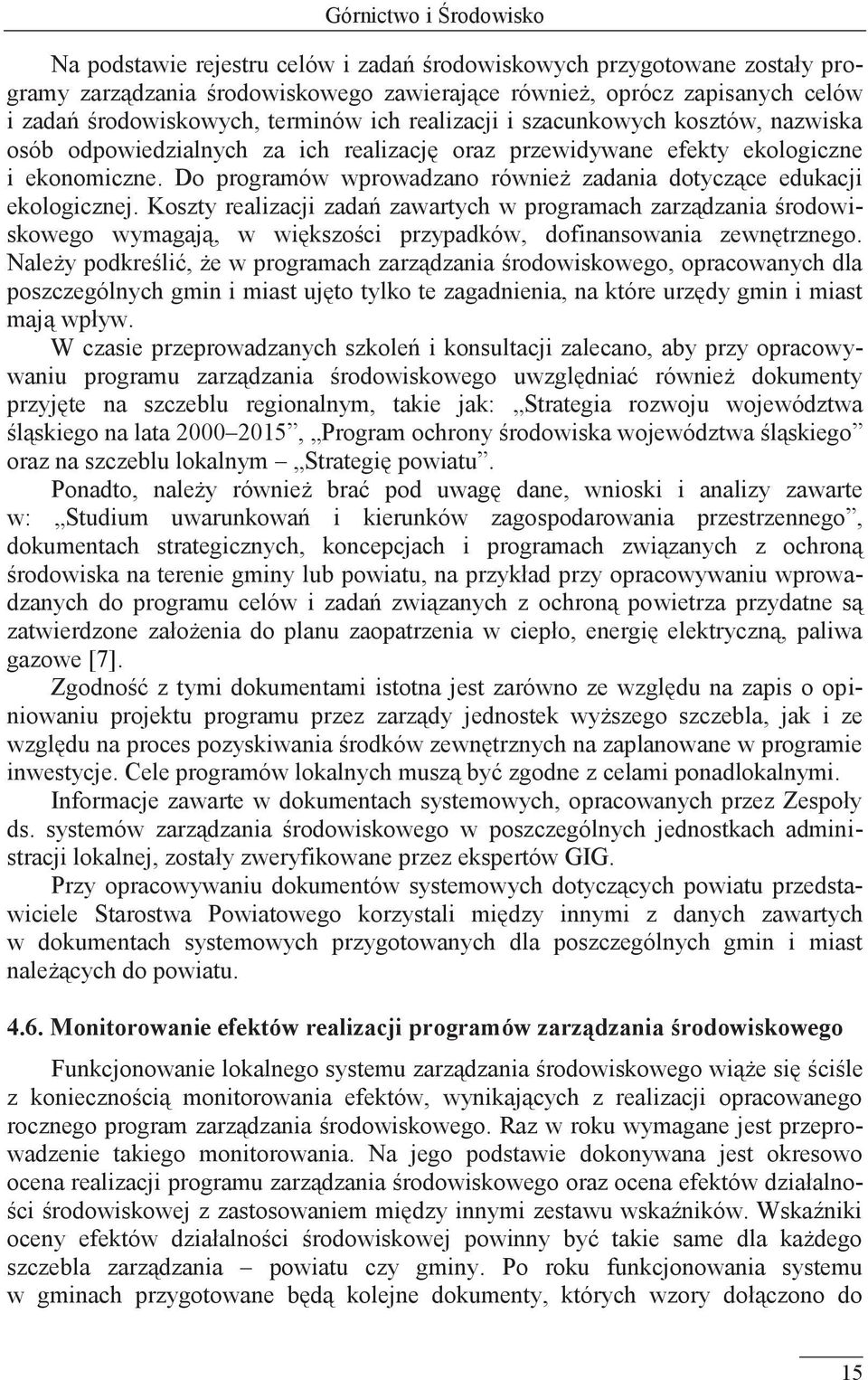 Do programów wprowadzano również zadania dotyczące edukacji ekologicznej.