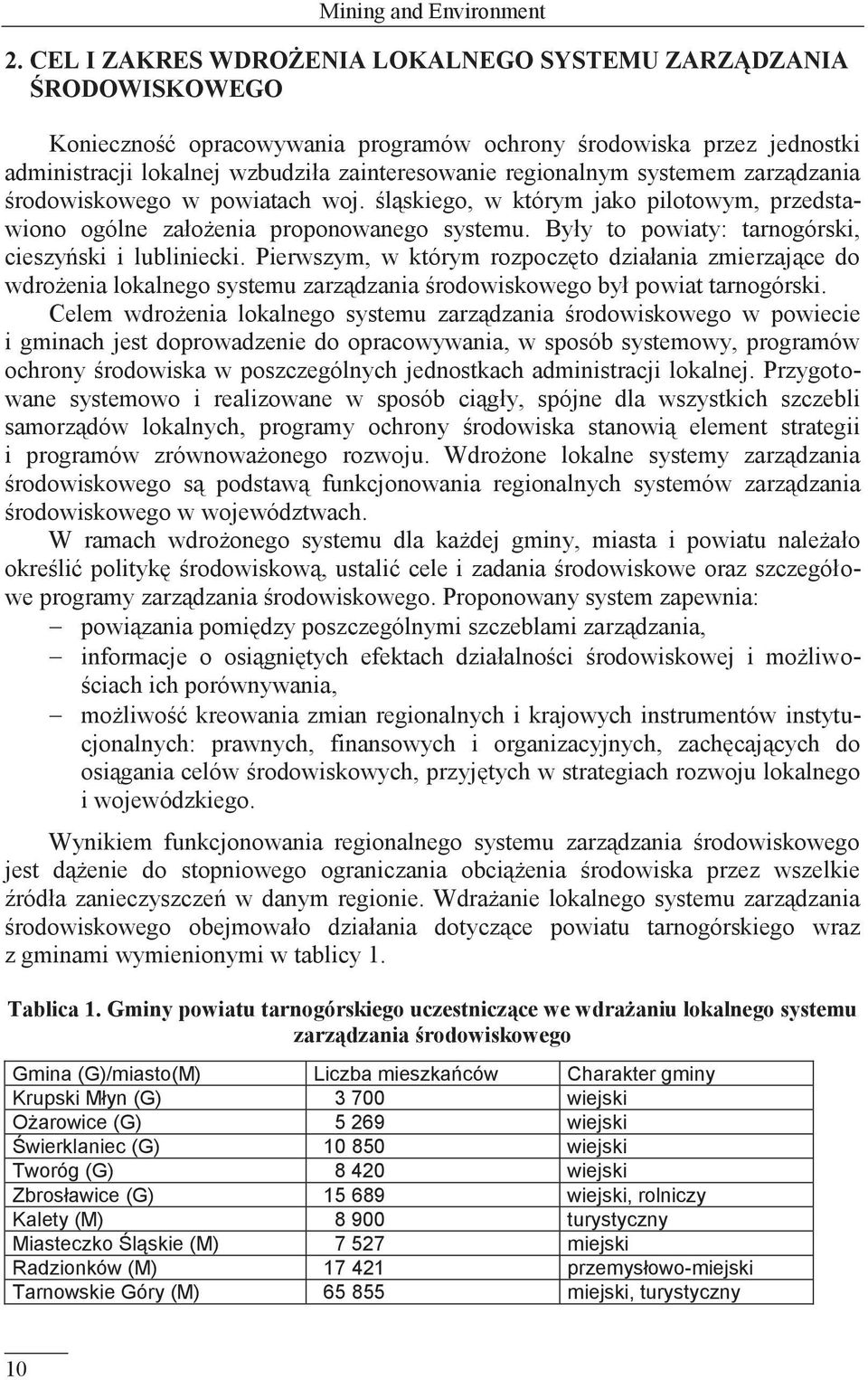 systemem zarządzania środowiskowego w powiatach woj. śląskiego, w którym jako pilotowym, przedstawiono ogólne założenia proponowanego systemu. Były to powiaty: tarnogórski, cieszyński i lubliniecki.