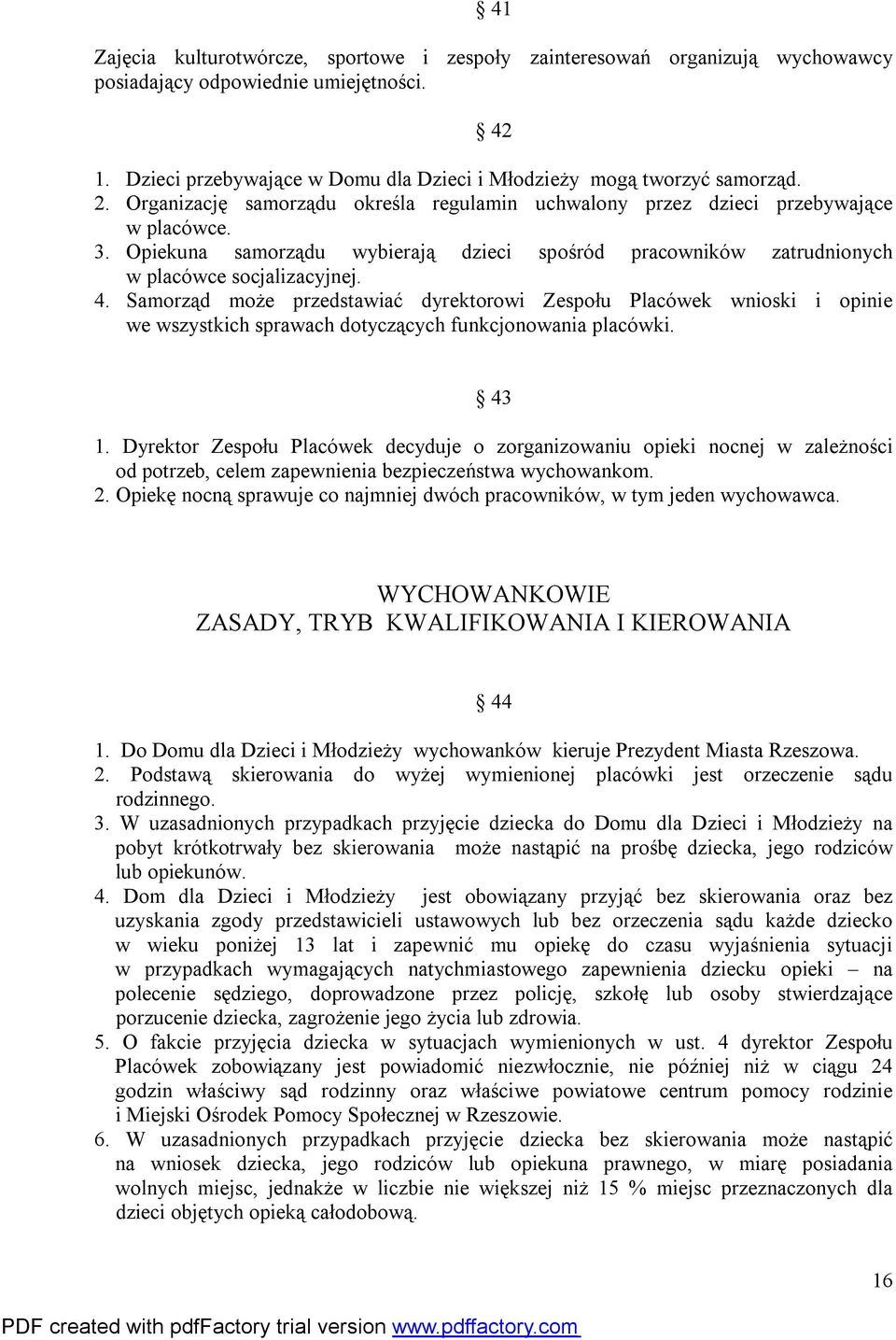 Samorząd może przedstawiać dyrektorowi Zespołu Placówek wnioski i opinie we wszystkich sprawach dotyczących funkcjonowania placówki. 43 1.