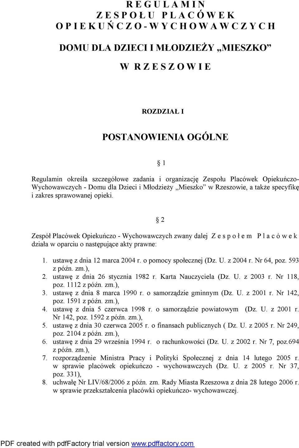 2 Zespół Placówek Opiekuńczo - Wychowawczych zwany dalej Z e s p o ł e m P l a c ó w e k działa w oparciu o następujące akty prawne: 1. ustawę z dnia 12 marca 2004 r. o pomocy społecznej (Dz. U.