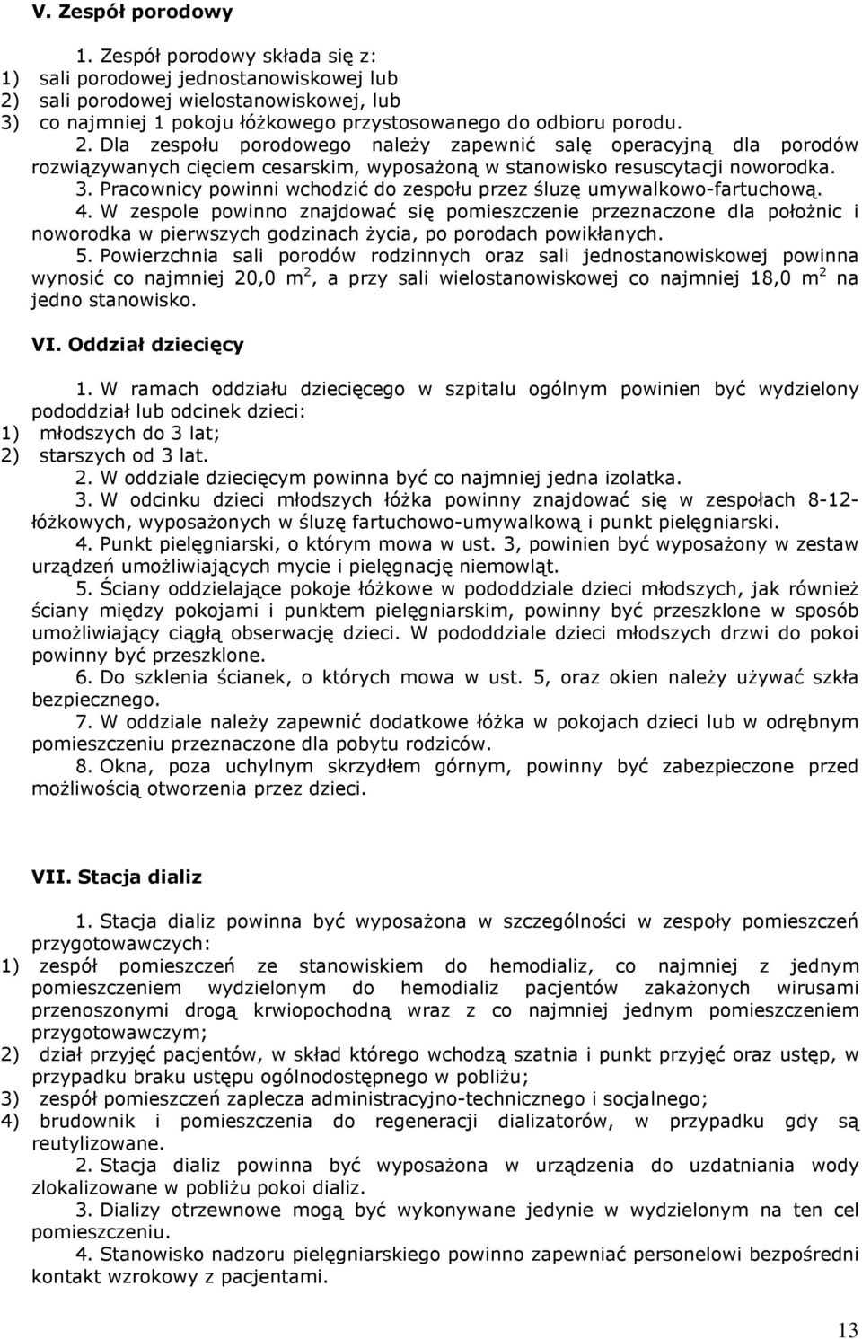 sali porodowej wielostanowiskowej, lub 3) co najmniej 1 pokoju łóŝkowego przystosowanego do odbioru porodu. 2.