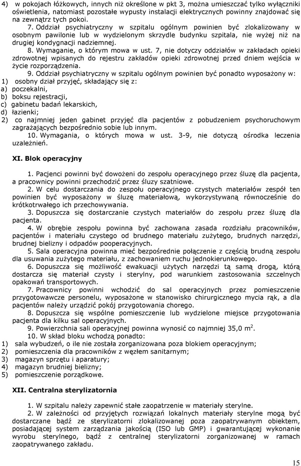 Wymaganie, o którym mowa w ust. 7, nie dotyczy oddziałów w zakładach opieki zdrowotnej wpisanych do rejestru zakładów opieki zdrowotnej przed dniem wejścia w Ŝycie rozporządzenia. 9.