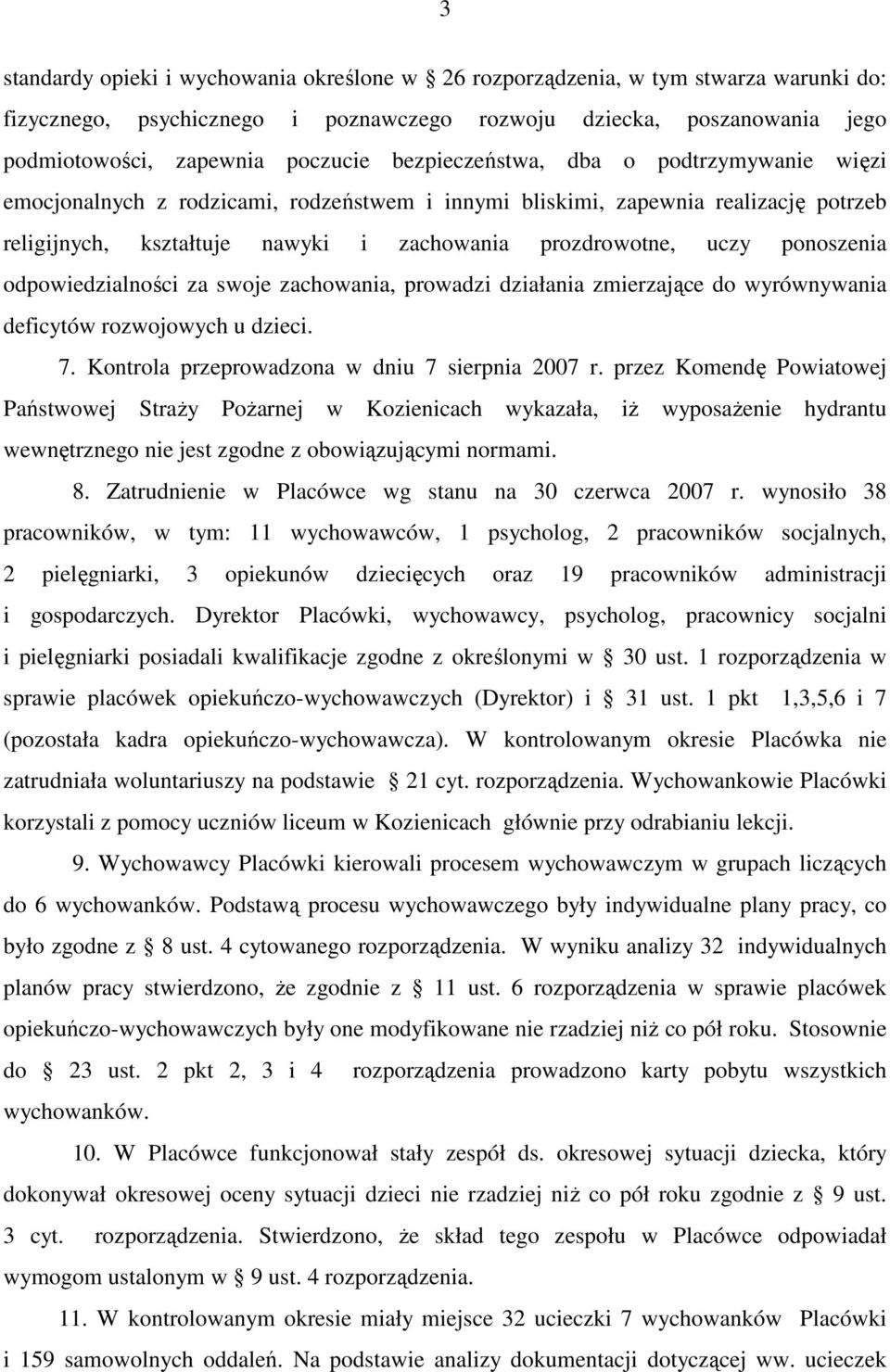 ponoszenia odpowiedzialności za swoje zachowania, prowadzi działania zmierzające do wyrównywania deficytów rozwojowych u dzieci. 7. Kontrola przeprowadzona w dniu 7 sierpnia 2007 r.