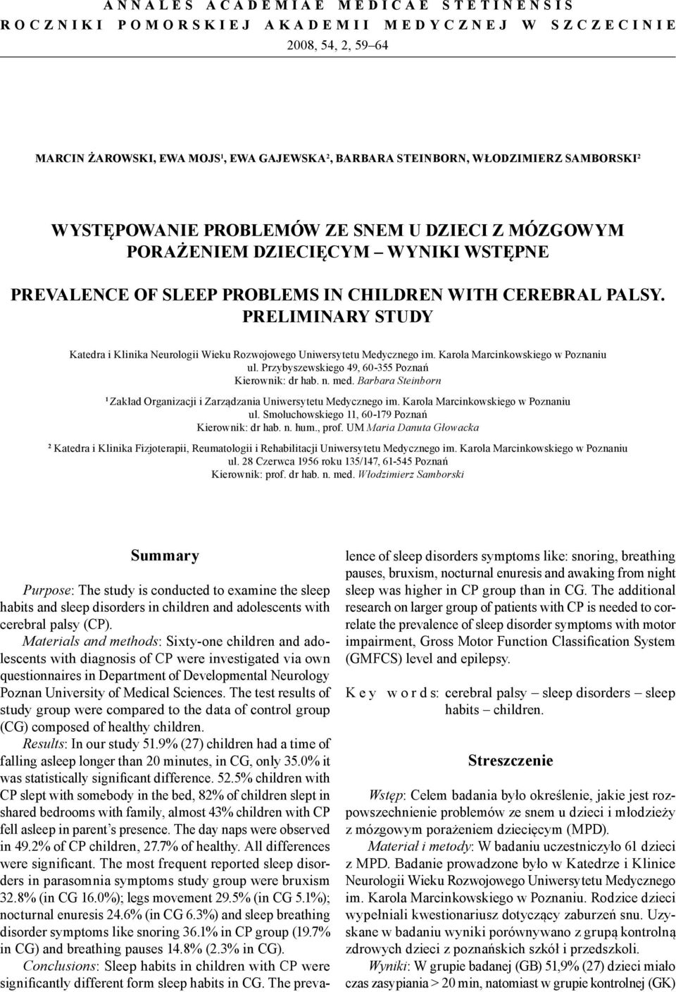 PRELIMINARY STUDY Katedra i Klinika Neurologii Wieku Rozwojowego Uniwersytetu Medycznego im. Karola Marcinkowskiego w Poznaniu ul. Przybyszewskiego 49, 60-355 Poznań Kierownik: dr hab. n. med.