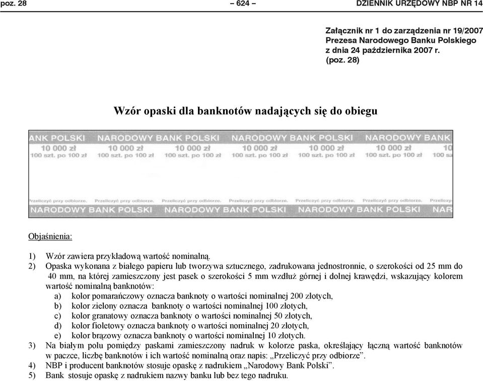 2) Opaska wykonana z bia ego papieru lub tworzywa sztucznego, zadrukowana jednostronnie, o szeroko ci od 25 mm do 40 mm, na której zamieszczony jest pasek o szeroko ci 5 mm wzd u górnej i dolnej kraw