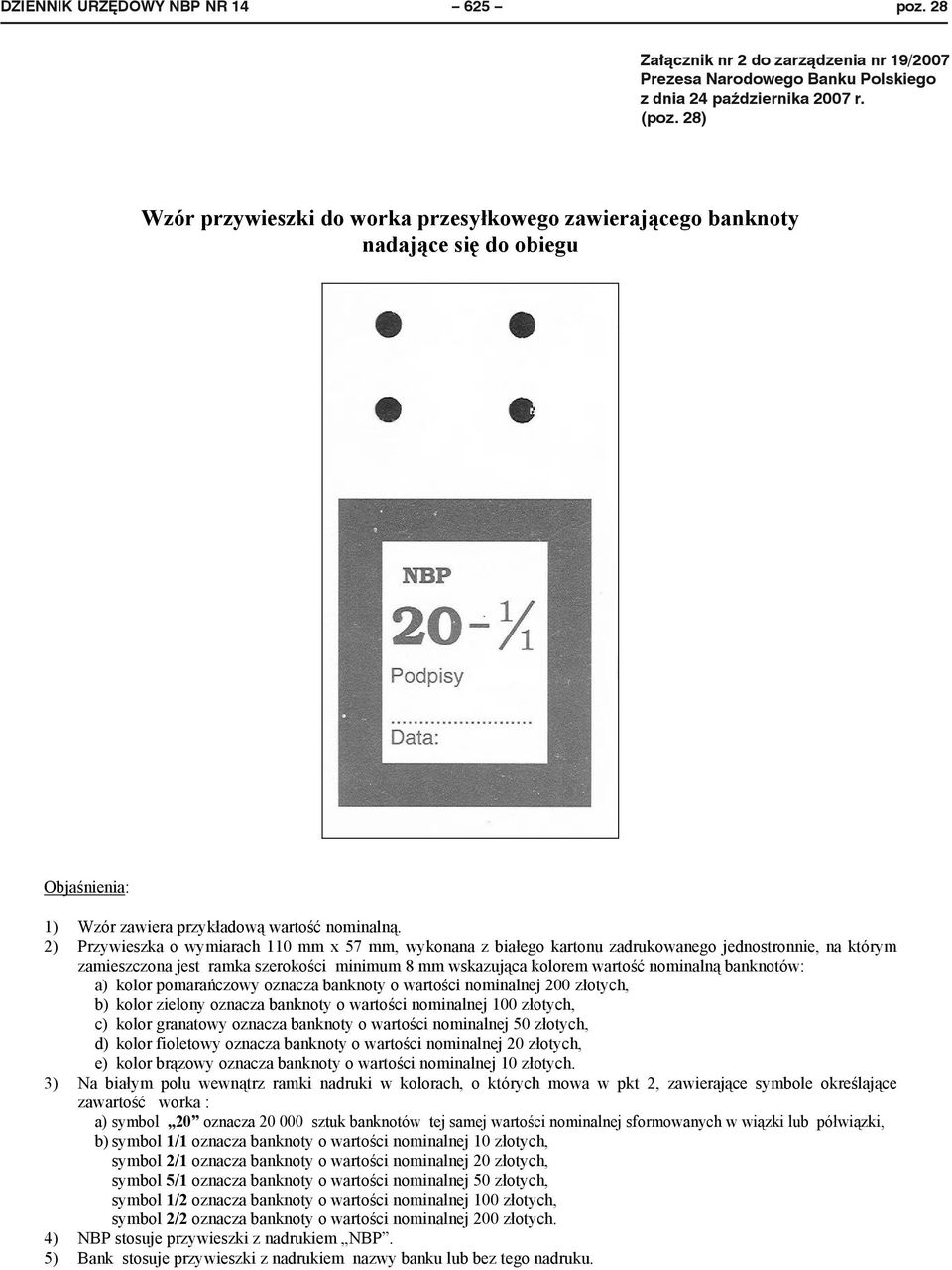 2) Przywieszka o wymiarach 110 mm x 57 mm, wykonana z bia ego kartonu zadrukowanego jednostronnie, na którym zamieszczona jest ramka szeroko ci minimum 8 mm wskazuj ca kolorem warto nominaln