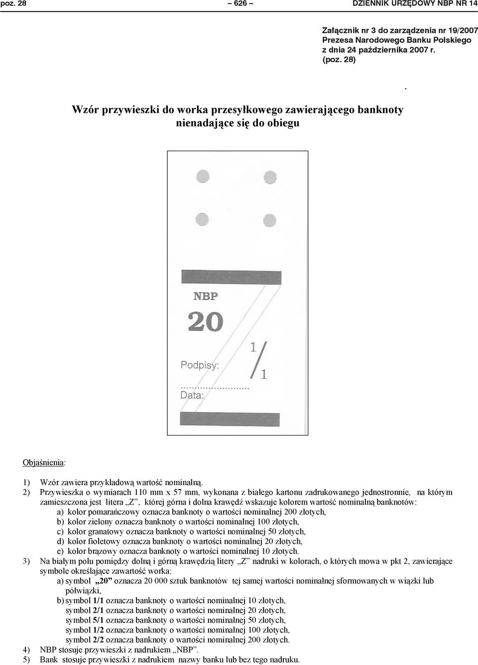 2) Przywieszka o wymiarach 110 mm x 57 mm, wykonana z bia ego kartonu zadrukowanego jednostronnie, na którym zamieszczona jest litera Z, której górna i dolna kraw d wskazuje kolorem warto nominaln