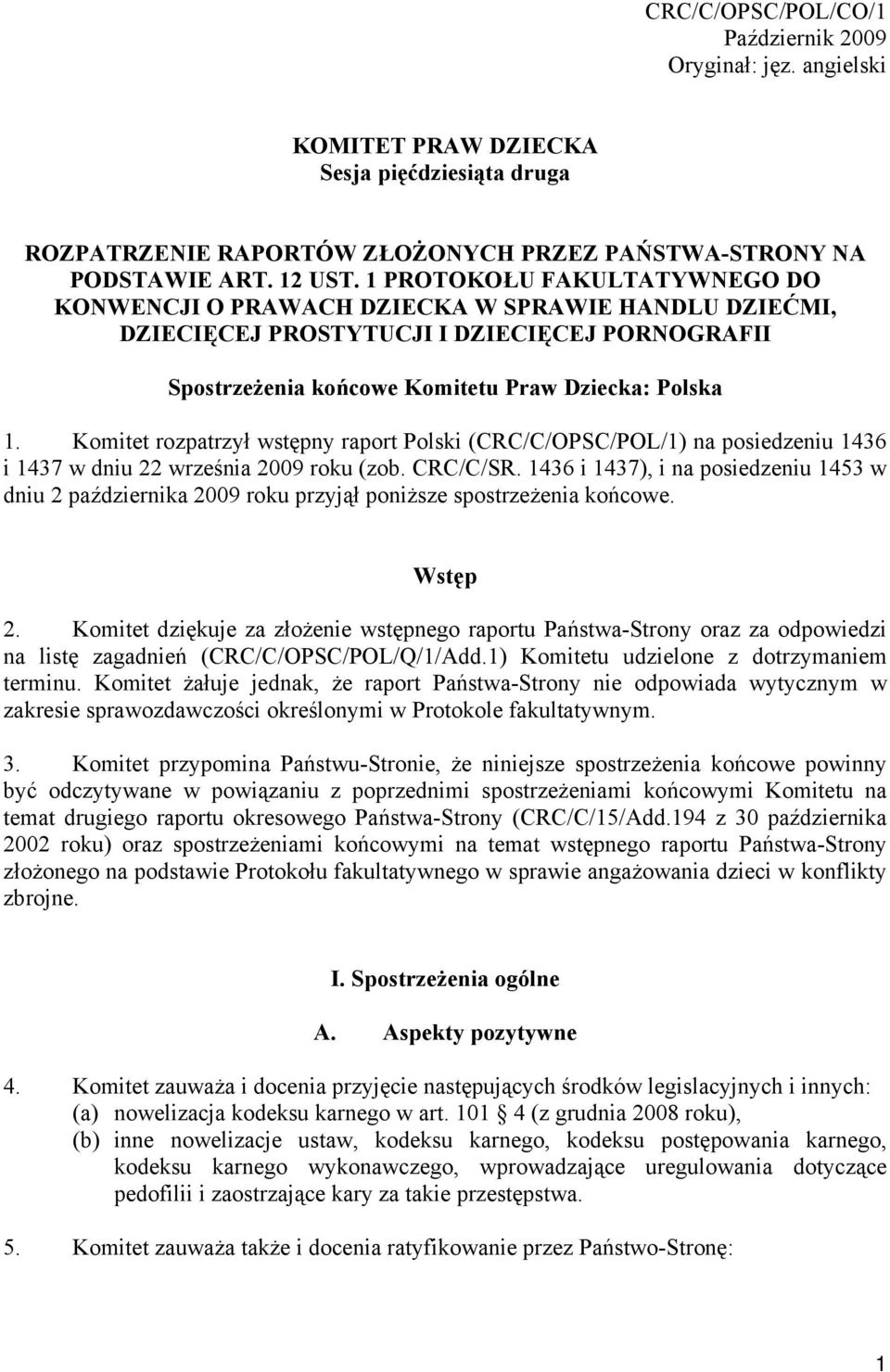 Komitet rozpatrzył wstępny raport Polski (CRC/C/OPSC/POL/1) na posiedzeniu 1436 i 1437 w dniu 22 września 2009 roku (zob. CRC/C/SR.