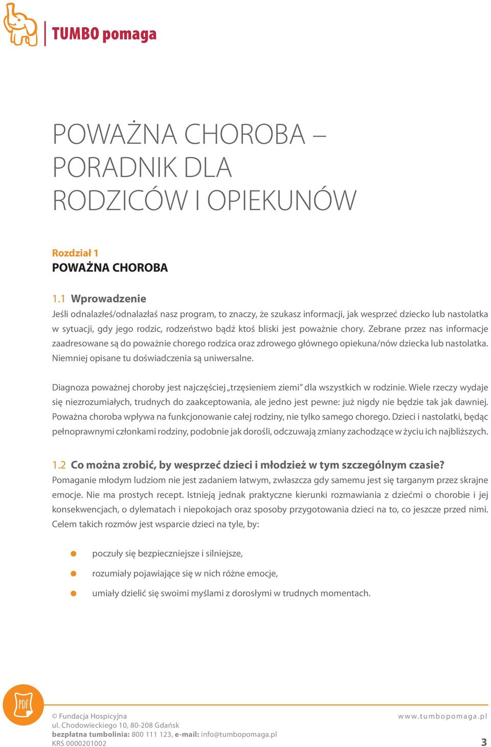 chory. Zebrane przez nas informacje zaadresowane są do poważnie chorego rodzica oraz zdrowego głównego opiekuna/nów dziecka lub nastolatka. Niemniej opisane tu doświadczenia są uniwersalne.