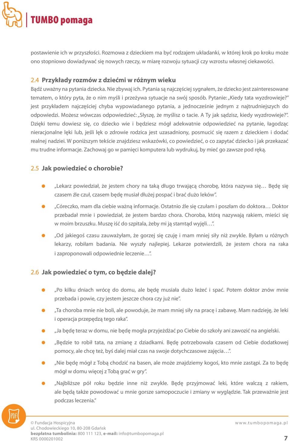 4 Przykłady rozmów z dziećmi w różnym wieku Bądź uważny na pytania dziecka. Nie zbywaj ich.