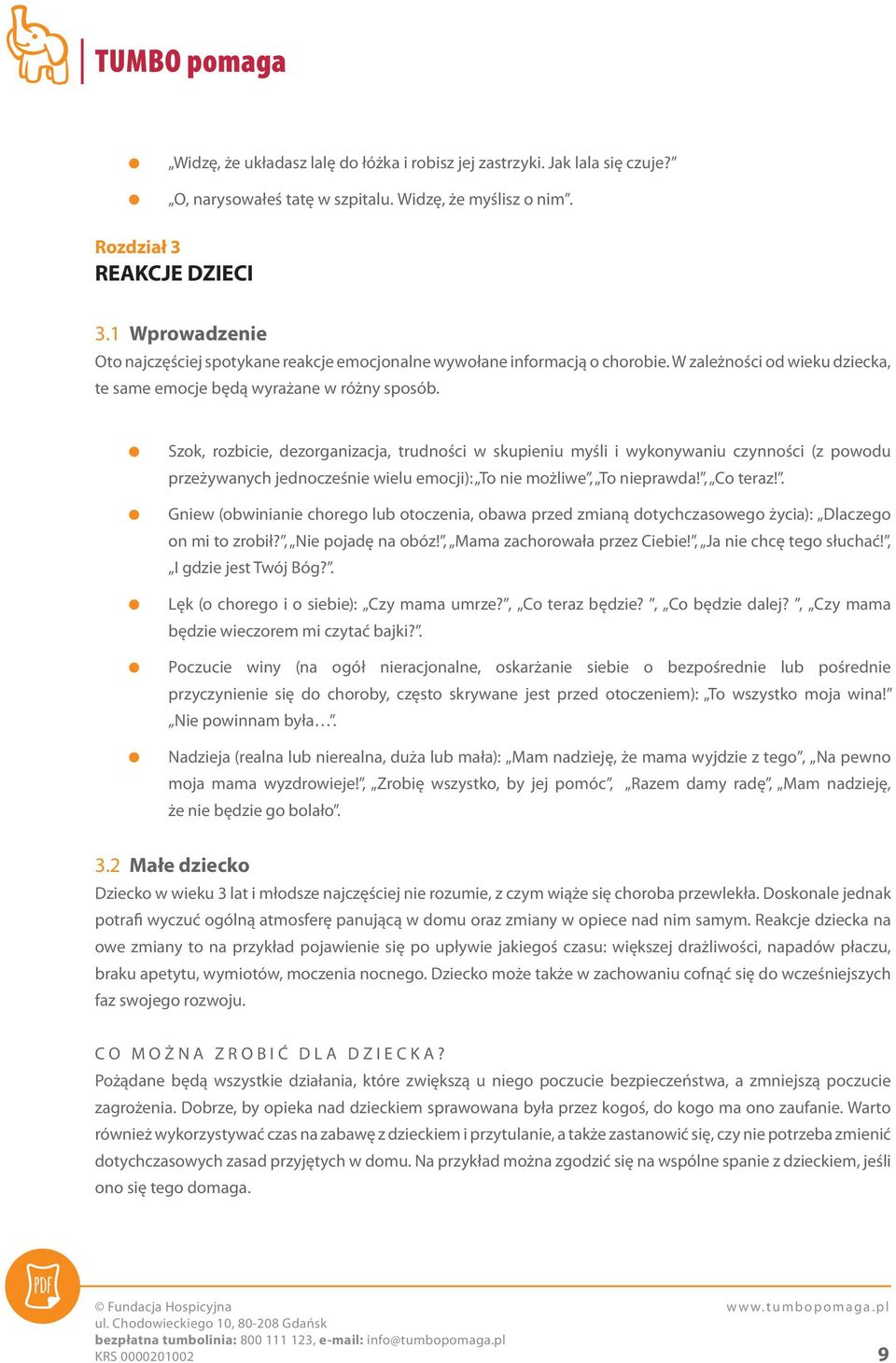 Szok, rozbicie, dezorganizacja, trudności w skupieniu myśli i wykonywaniu czynności (z powodu przeżywanych jednocześnie wielu emocji): To nie możliwe, To nieprawda!, Co teraz!