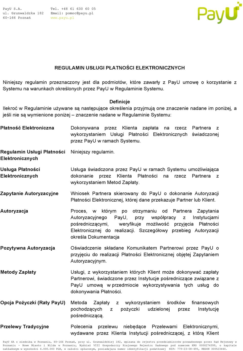 Definicje Ilekroć w Regulaminie używane są następujące określenia przyjmują one znaczenie nadane im poniżej, a jeśli nie są wymienione poniżej znaczenie nadane w Regulaminie Systemu: Płatność