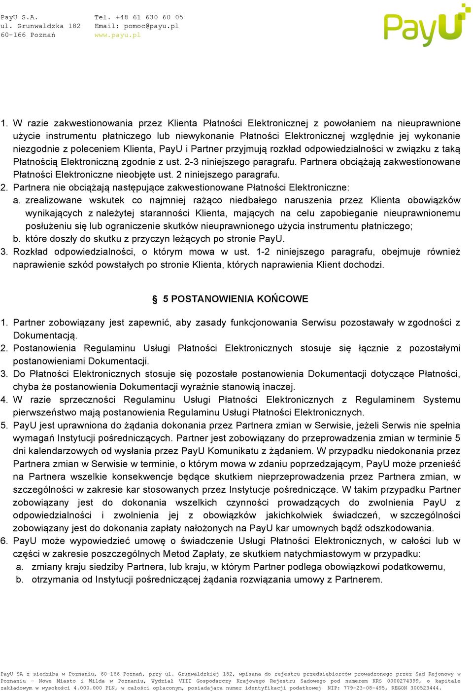 Partnera obciążają zakwestionowane Płatności Elektroniczne nieobjęte ust. 2 niniejszego paragrafu. 2. Partnera nie obciążają następujące zakwestionowane Płatności Elektroniczne: a.