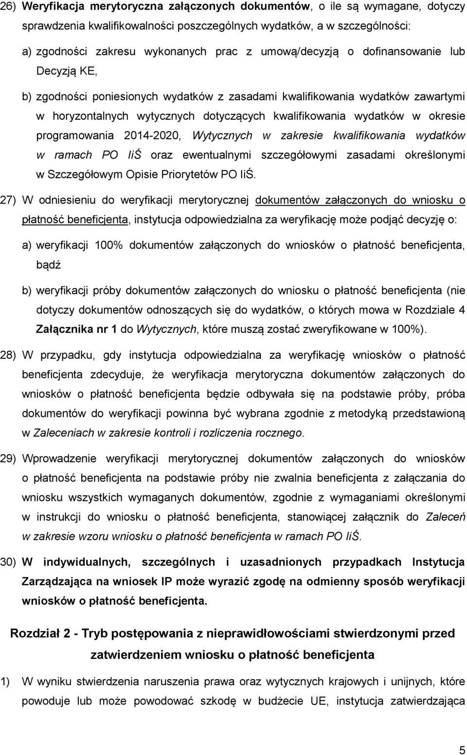 okresie programowania 2014-2020, Wytycznych w zakresie kwalifikowania wydatków w ramach PO IiŚ oraz ewentualnymi szczegółowymi zasadami określonymi w Szczegółowym Opisie Priorytetów PO IiŚ.