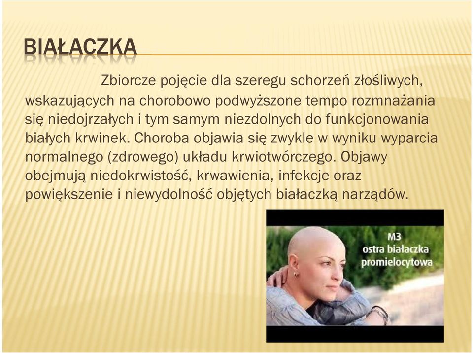 Choroba objawia się zwykle w wyniku wyparcia normalnego (zdrowego) układu krwiotwórczego.