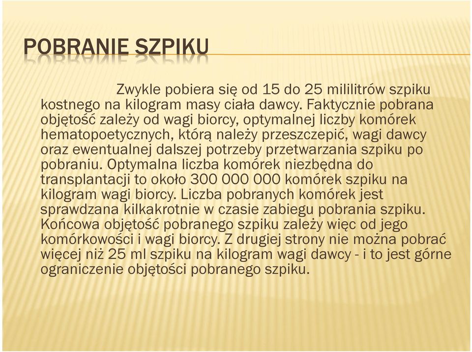 szpiku po pobraniu. Optymalna liczba komórek niezbędna do transplantacji to około 300 000 000 komórek szpiku na kilogram wagi biorcy.