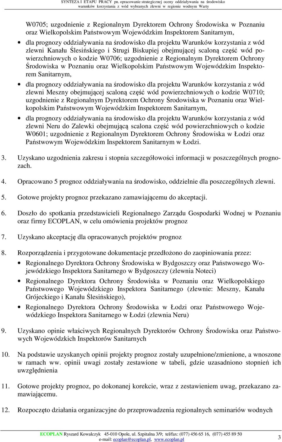 obejmującej scaloną część wód powierzchniowych o kodzie W0710; uzgodnienie z Regionalnym Dyrektorem Ochrony Środowiska w Poznaniu oraz Wielkopolskim Państwowym Wojewódzkim Inspektorem Sanitarnym,