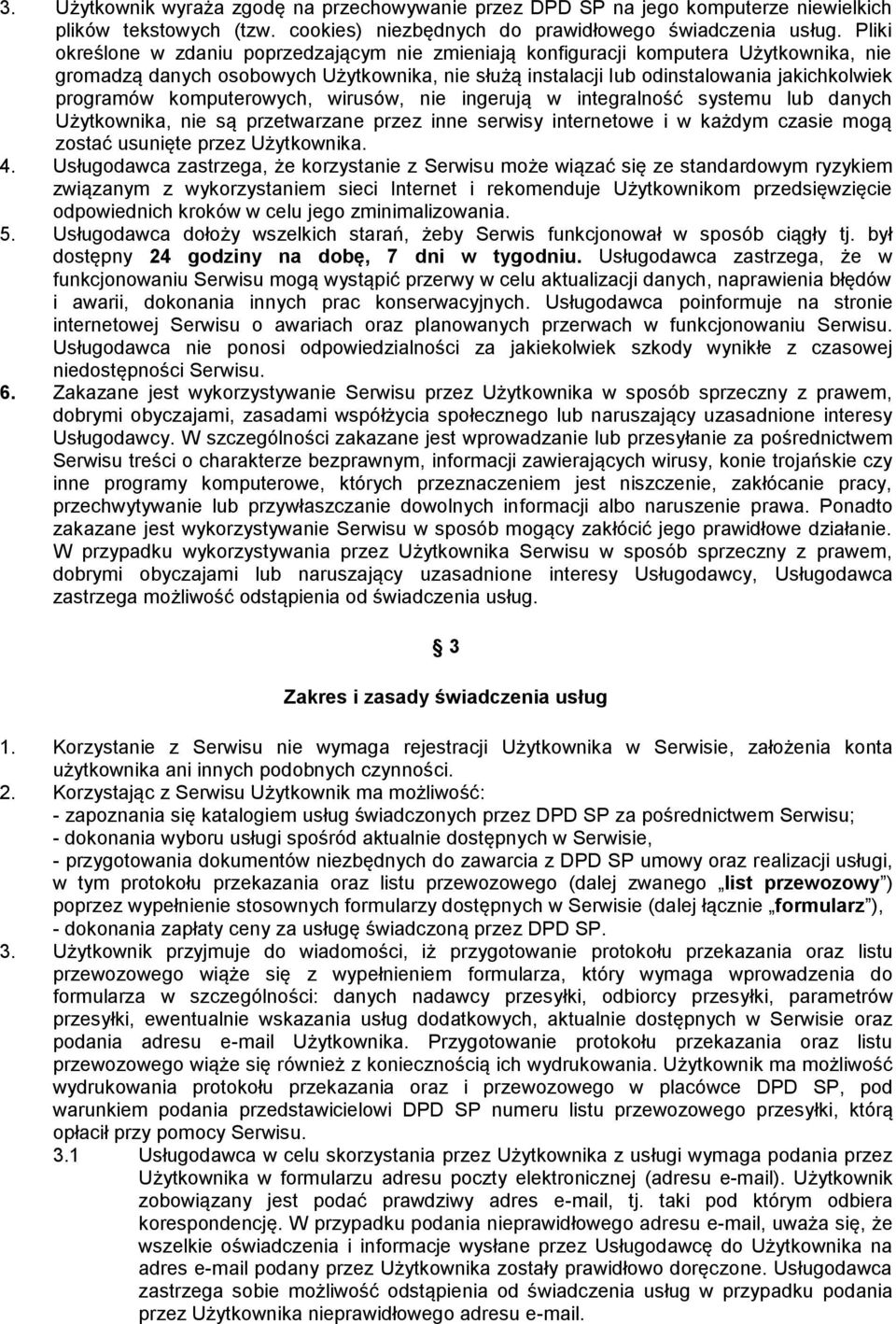 komputerowych, wirusów, nie ingerują w integralność systemu lub danych Użytkownika, nie są przetwarzane przez inne serwisy internetowe i w każdym czasie mogą zostać usunięte przez Użytkownika. 4.