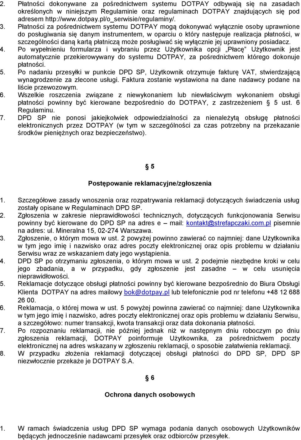 Płatności za pośrednictwem systemu DOTPAY mogą dokonywać wyłącznie osoby uprawnione do posługiwania się danym instrumentem, w oparciu o który następuje realizacja płatności, w szczególności daną