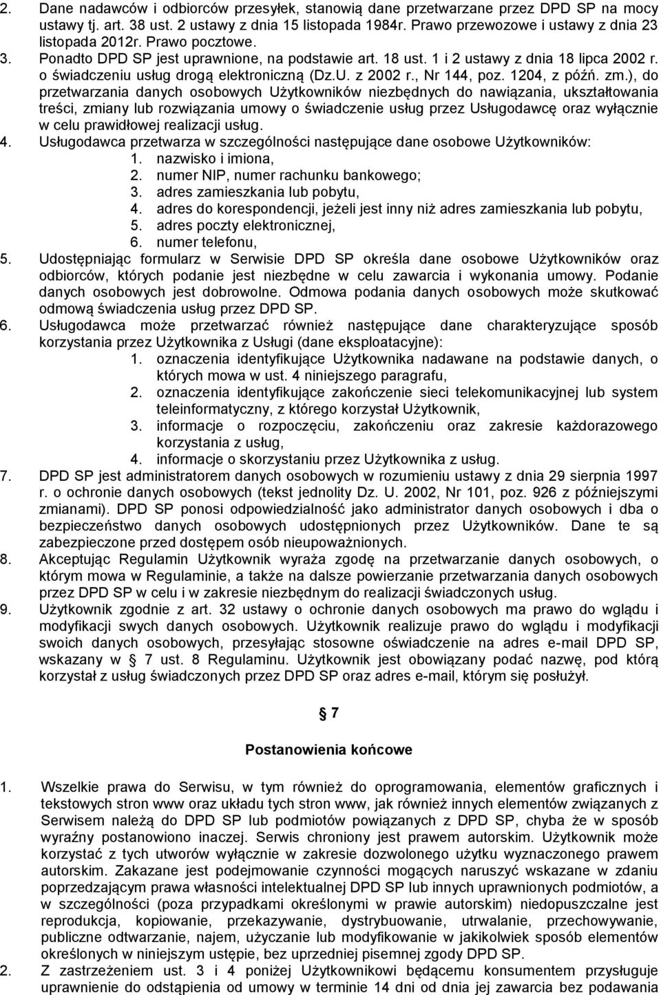 zm.), do przetwarzania danych osobowych Użytkowników niezbędnych do nawiązania, ukształtowania treści, zmiany lub rozwiązania umowy o świadczenie usług przez Usługodawcę oraz wyłącznie w celu