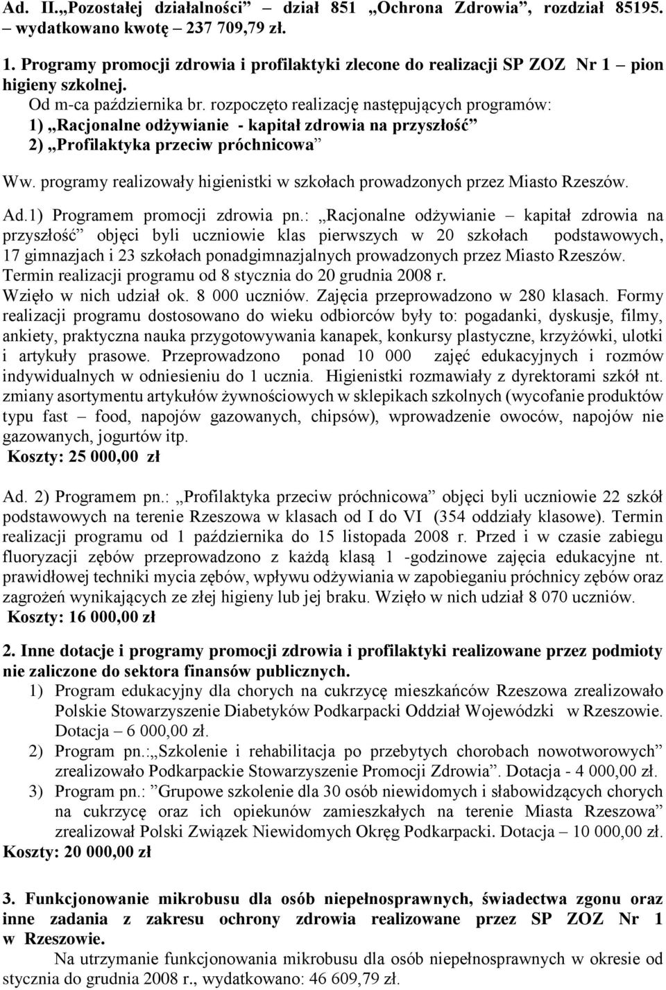 rozpoczęto realizację następujących programów: 1) Racjonalne odżywianie - kapitał zdrowia na przyszłość 2) Profilaktyka przeciw próchnicowa Ww.