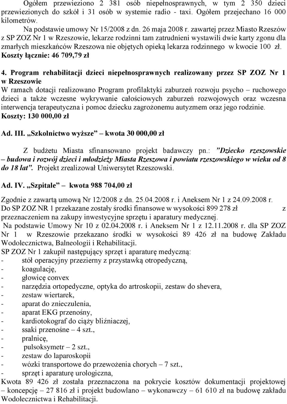 zawartej przez Miasto Rzeszów z SP ZOZ Nr 1 w Rzeszowie, lekarze rodzinni tam zatrudnieni wystawili dwie karty zgonu dla zmarłych mieszkańców Rzeszowa nie objętych opieką lekarza rodzinnego w kwocie