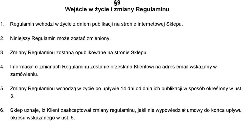 Informacja o zmianach Regulaminu zostanie przesłana Klientowi na adres email wskazany w zamówieniu. 5.