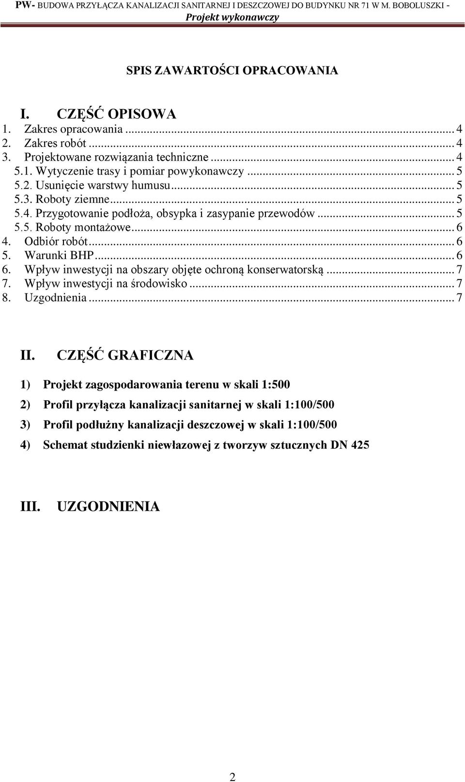 Wpływ inwestycji na obszary objęte ochroną konserwatorską... 7 7. Wpływ inwestycji na środowisko... 7 8. Uzgodnienia... 7 II.