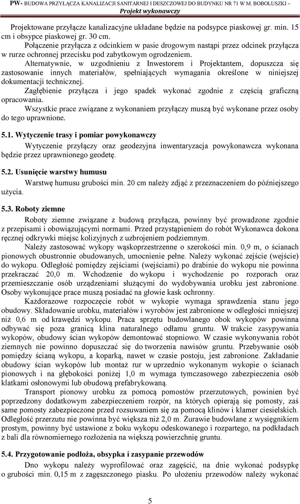 Alternatywnie, w uzgodnieniu z Inwestorem i Projektantem, dopuszcza się zastosowanie innych materiałów, spełniających wymagania określone w niniejszej dokumentacji technicznej.