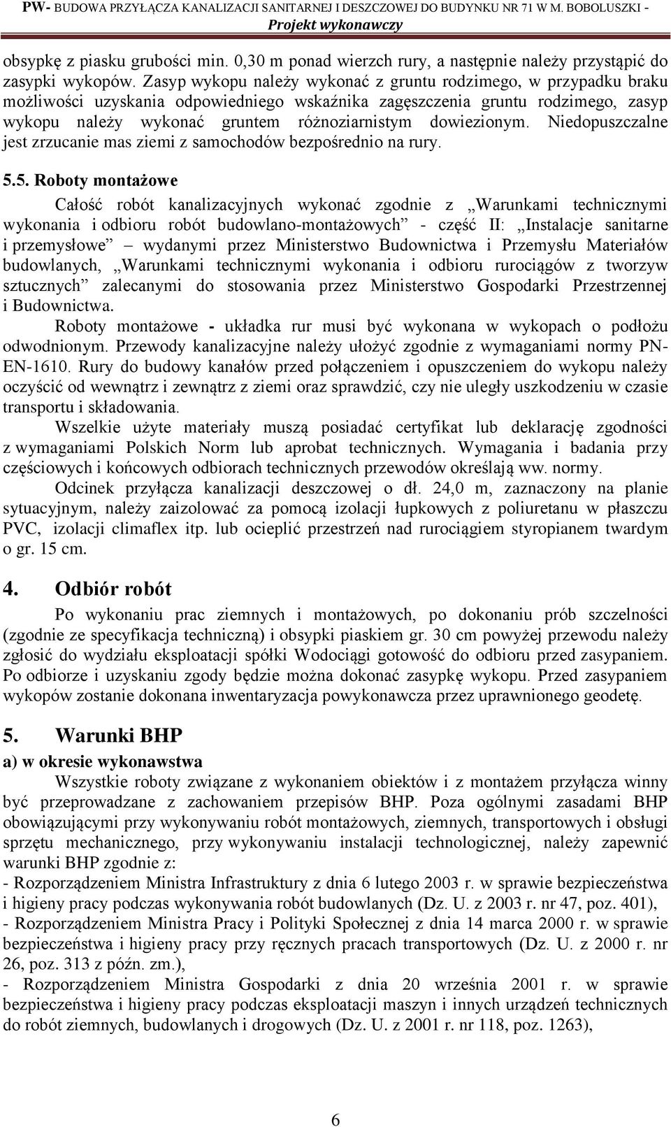 dowiezionym. Niedopuszczalne jest zrzucanie mas ziemi z samochodów bezpośrednio na rury. 5.