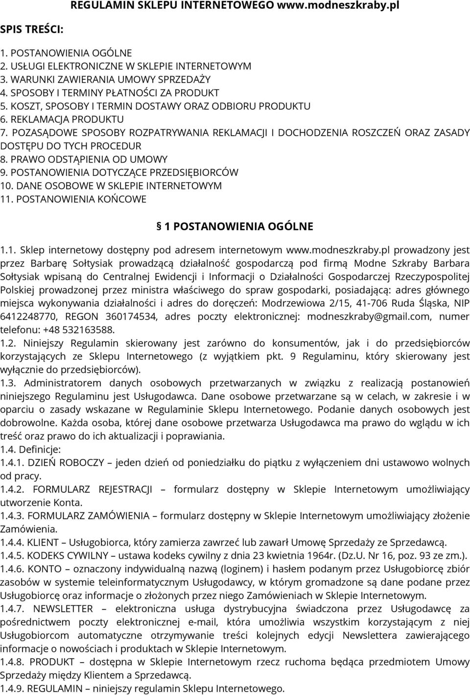 POZASĄDOWE SPOSOBY ROZPATRYWANIA REKLAMACJI I DOCHODZENIA ROSZCZEŃ ORAZ ZASADY DOSTĘPU DO TYCH PROCEDUR 8. PRAWO ODSTĄPIENIA OD UMOWY 9. POSTANOWIENIA DOTYCZĄCE PRZEDSIĘBIORCÓW 10.