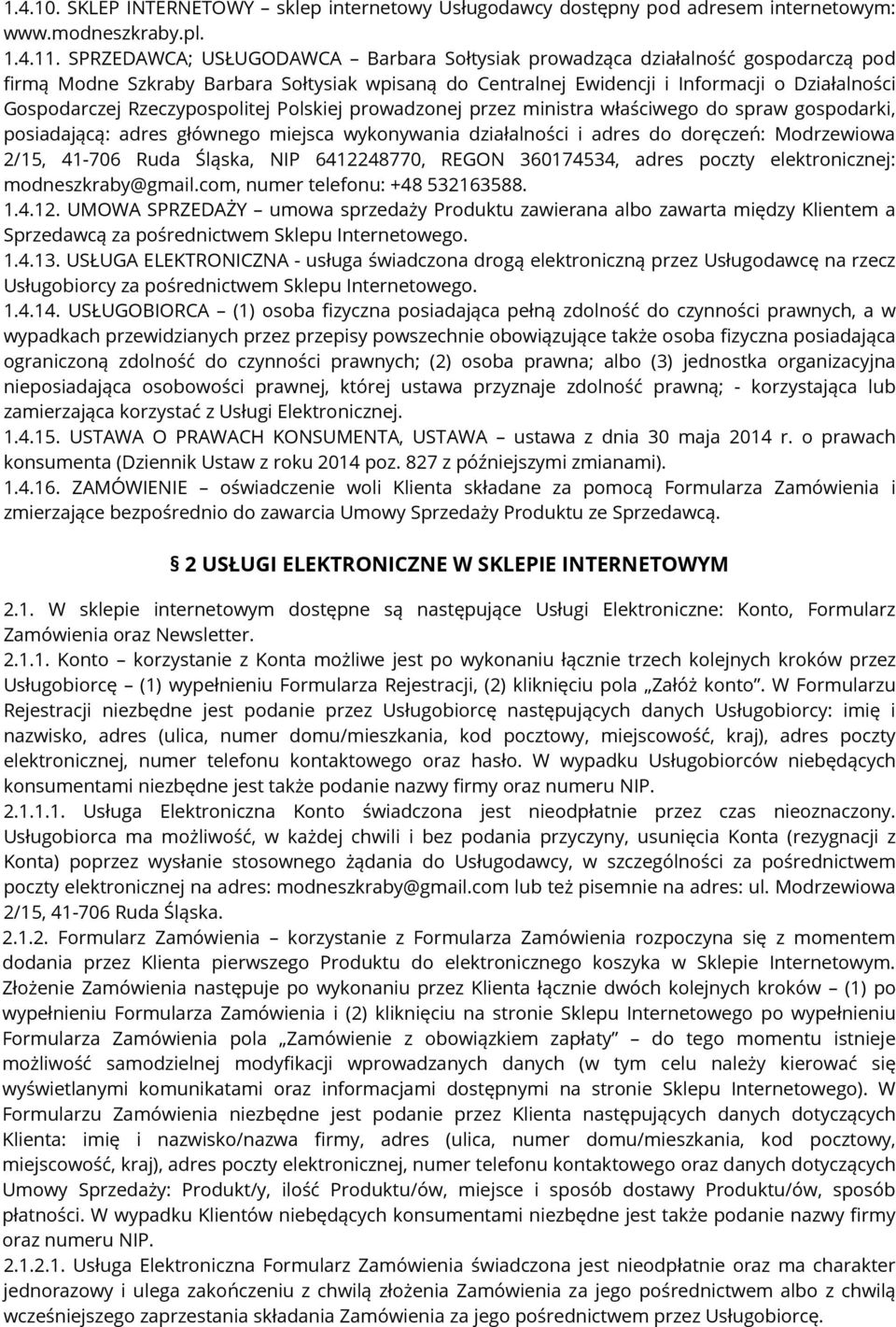 Rzeczypospolitej Polskiej prowadzonej przez ministra właściwego do spraw gospodarki, posiadającą: adres głównego miejsca wykonywania działalności i adres do doręczeń: Modrzewiowa 2/15, 41-706 Ruda