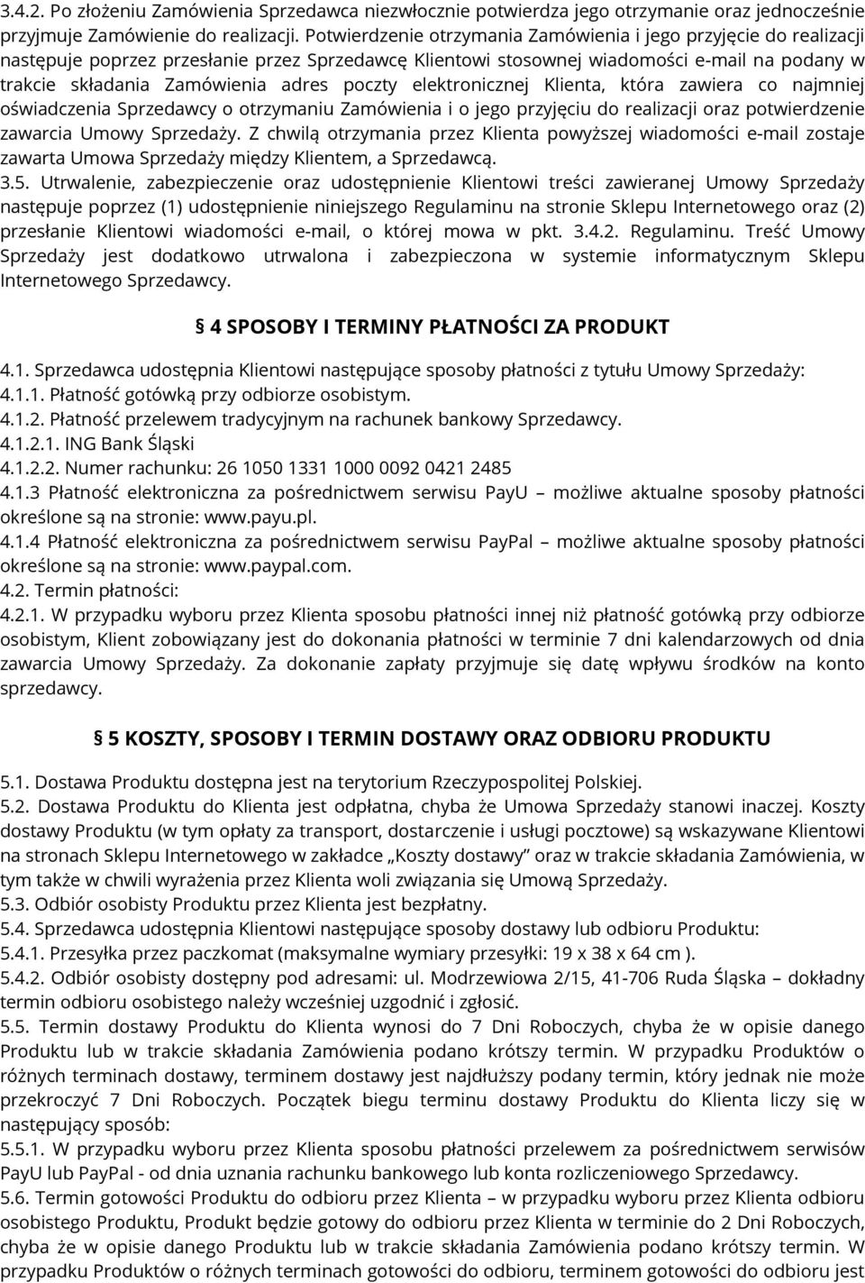 poczty elektronicznej Klienta, która zawiera co najmniej oświadczenia Sprzedawcy o otrzymaniu Zamówienia i o jego przyjęciu do realizacji oraz potwierdzenie zawarcia Umowy Sprzedaży.