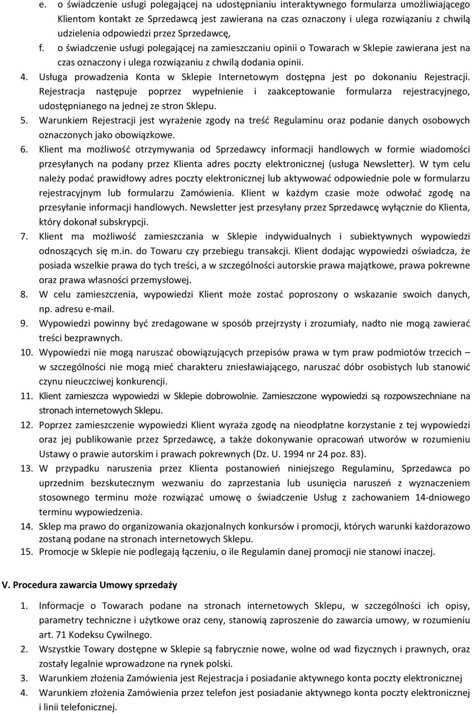 Usługa prowadzenia Konta w Sklepie Internetowym dostępna jest po dokonaniu Rejestracji.