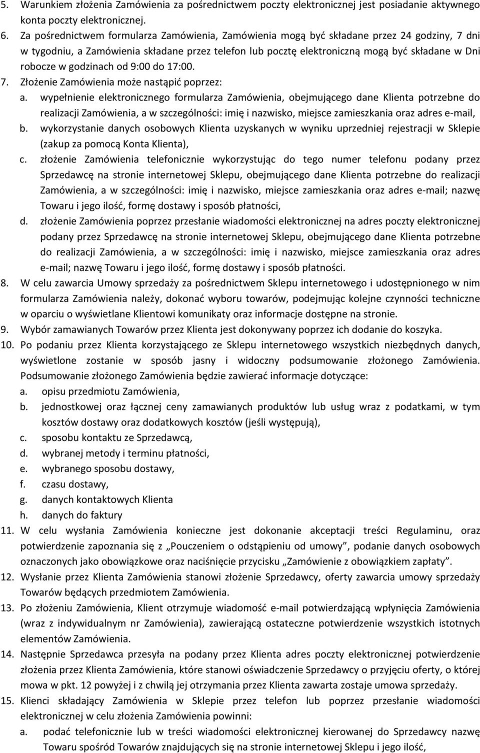 godzinach od 9:00 do 17:00. 7. Złożenie Zamówienia może nastąpić poprzez: a.