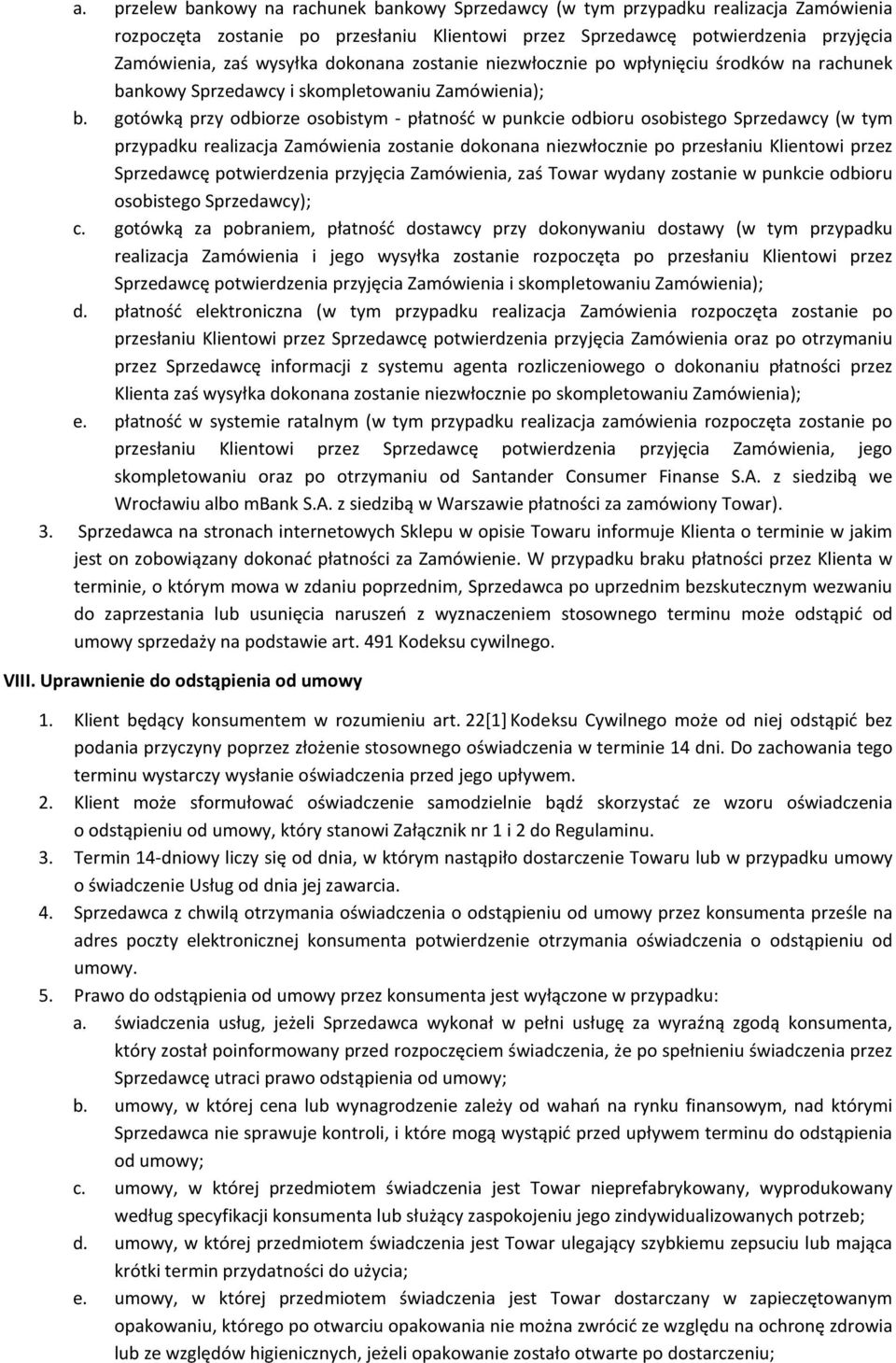 gotówką przy odbiorze osobistym - płatność w punkcie odbioru osobistego Sprzedawcy (w tym przypadku realizacja Zamówienia zostanie dokonana niezwłocznie po przesłaniu Klientowi przez Sprzedawcę