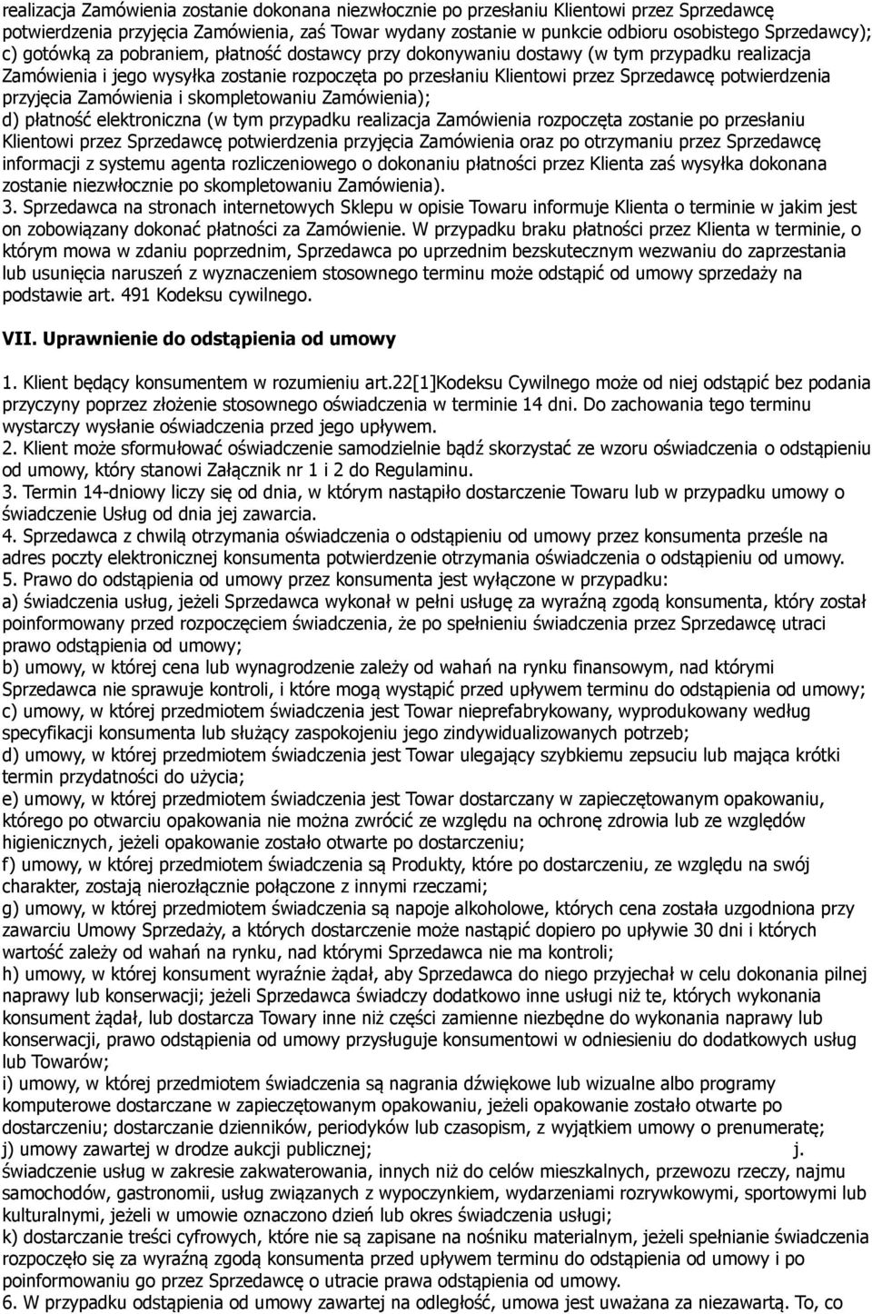 przyjęcia Zamówienia i skompletowaniu Zamówienia); d) płatność elektroniczna (w tym przypadku realizacja Zamówienia rozpoczęta zostanie po przesłaniu Klientowi przez Sprzedawcę potwierdzenia